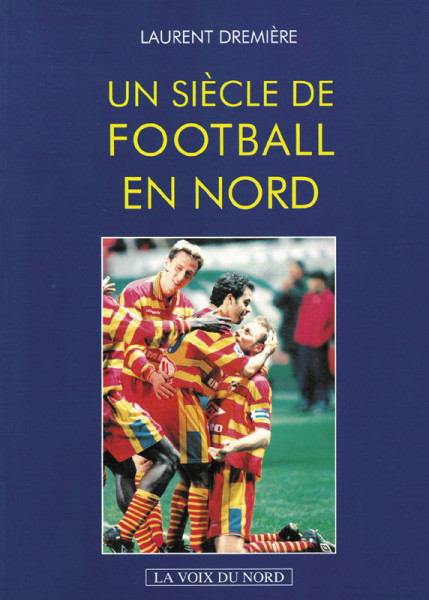 Un Siècle de Football en Nord.