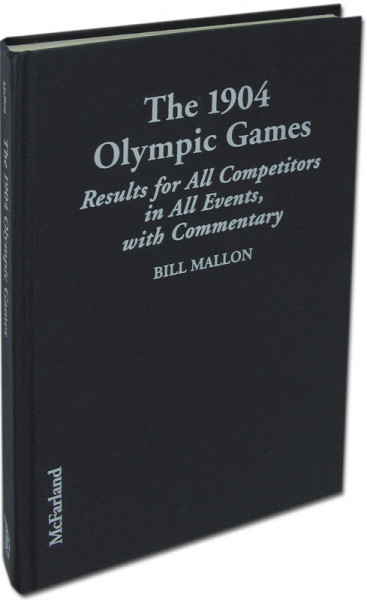 The 1904 Olympic Games. Results for All Competitors in All Events, with Commentary.