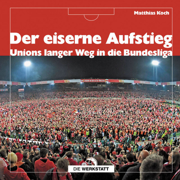 Der eiserne Aufstieg: Unions langer Weg in die Bundesliga