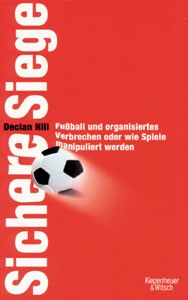 Sichere Siege - Fußball und organisiertes Verbrechen oder wie Spiele manipuliert werden.