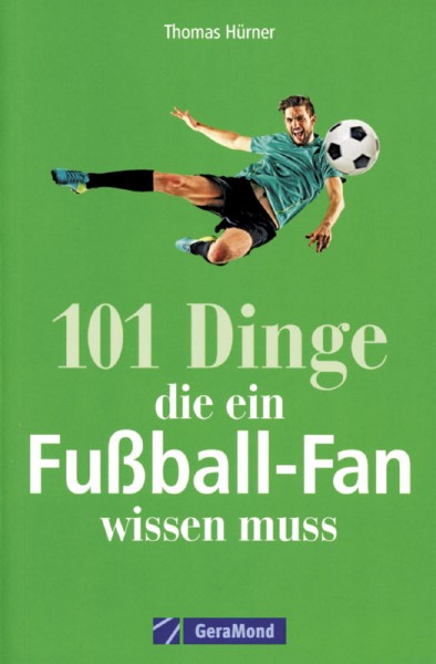 101 Dinge, die ein Fußball-Fan wissen muss