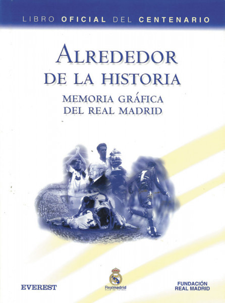 Libro oficial del Centenario. Alrededor de la Historia - Memoria grafica del Real Madrid.