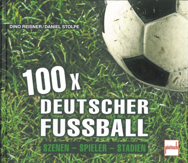 100 x deutscher Fußball: Szenen - Spieler - Stadien