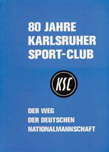 80 Jahre Karlsruher Sport-Club KSC. Der Weg der Deutschen Nationalmannschaft.