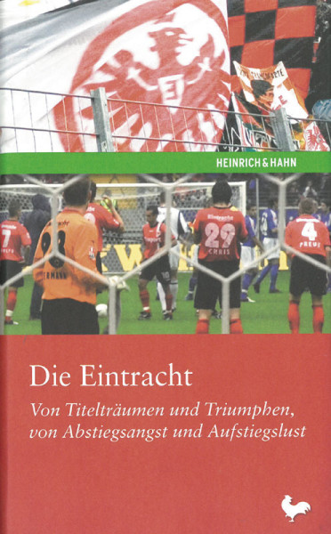 Die Eintracht. Von Titelträumen und Triumphen, von Abstiegsangst und Aufstiegslust.