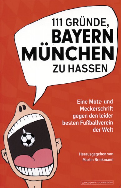 111 Gründe, Bayern München zu hassen - Eine Motz- und Meckerschrift gegen den leider besten Verein d