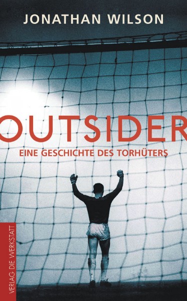 Outsider: Eine Geschichte des Torhüters