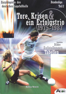 Bundesliga Teil 2: Tore, Krisen und ein Erfolgstrio 1975 - 1987. Bilder-Aufstellungen, Tabellen.