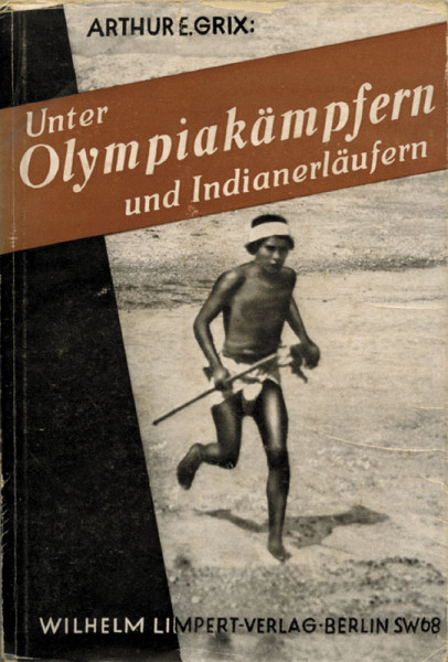 Unter Olympiakämpfern und Indianerläufern. Eine Reise vom Weltolympia zu den Wunderläufern der Sierr