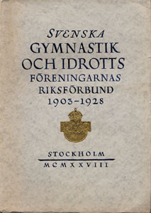 Svenska Gymnastik och Idrottsforeningarnas Riksforbund 1903 - 1928. En Minnesskrift.