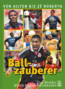 Ballzauberer. Von Ailton bis Ze Roberto.