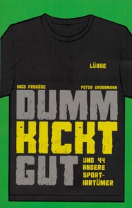 Dumm kickt gut - und 44 andere Sportirrtümer.