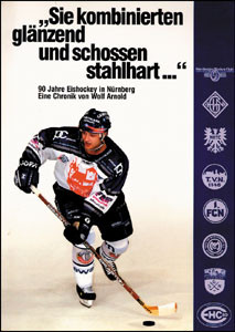 90 Jahre Eishockey in Nürnberg. 1910 - 2000. „ Sie kombinierten glänzend und schossen hart....“