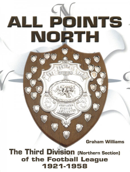 All Points North - The Third Division (Northern Section) of the Football League, 1921 to 1958.