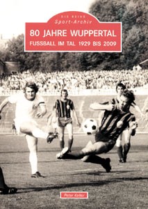 80 Jahre Wuppertal - Fußball im Tal 1929 bis 2009.