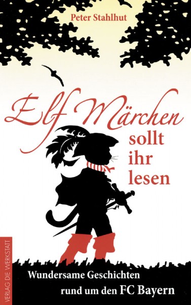 Elf Märchen sollt ihr lesen - Wundersame Geschichten rund um den FC Bayern.