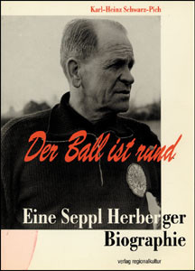 Der Ball ist rund - Eine Seppl Herberger Biographie.