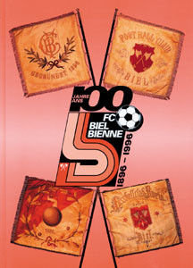 FC Biel-Bienne 1896-1996. 100 Jahre Kampf um Goals, Gunst und Geld.