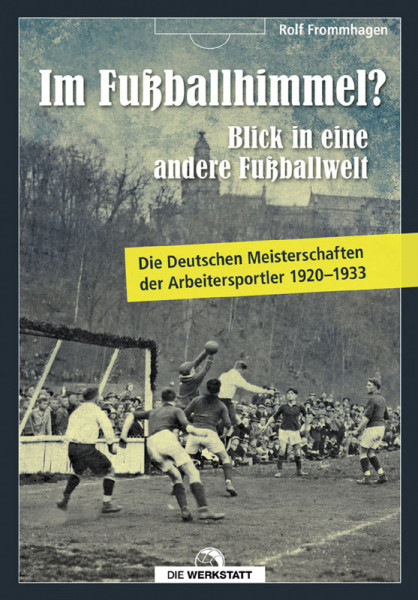 Im Fußballhimmel? - Die Deutschen Meisterschaften der Arbeitersportler 1920–1933