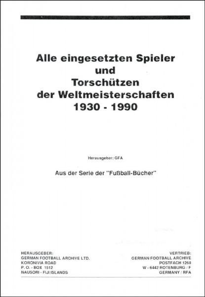 Alle eingesetzten Spieler und Torschützen der Weltmeisterschaften 1930 - 1990.