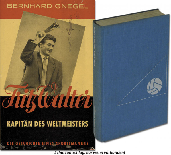 Fritz Walter. Kapitän des Weltmeisters. Die Geschichte eines großen Sportsmannes.