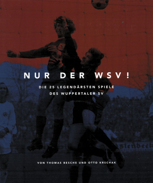 Nur der WSV. Die 25 legendärsten Spiele des Wuppertaler SV.
