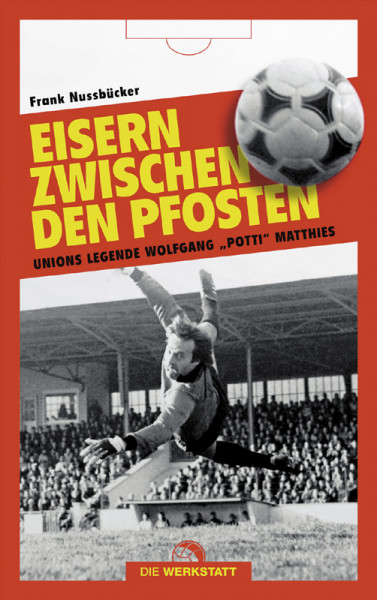 Eisern zwischen den Pfosten - Unions Legende Wolfgang „Potti“ Matthies