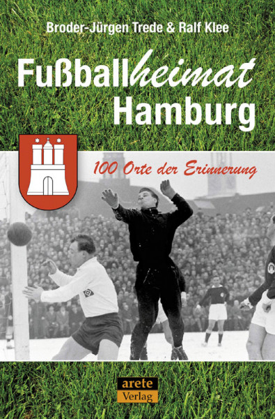 Fußballheimat Hamburg: 100 Orte der Erinnerung
