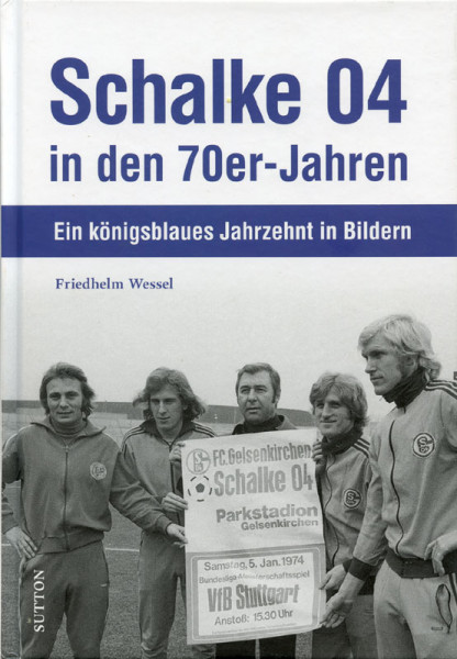Schalke 04 in den 70er-Jahren. Ein königsblaues Jahrzehnt in Bildern.