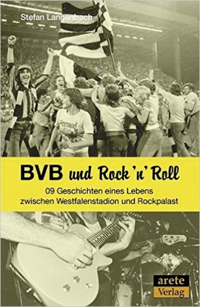 BVB und Rock'n'Roll - 09 Geschichten eines Lebens zwischen Westfalenstadion und und Rockpalast