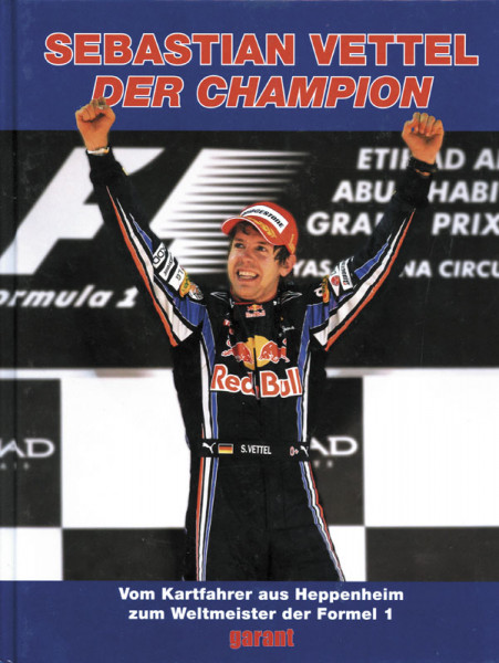 Sebastian Vettel - Der Champion. Vom Kartfahrer aus Heppenheim zum Weltmeister der Formel 1
