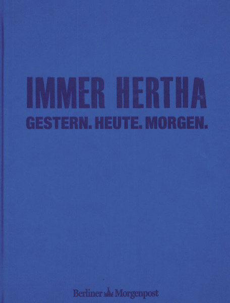 Immer Hertha - Gestern. Heute. Morgen.