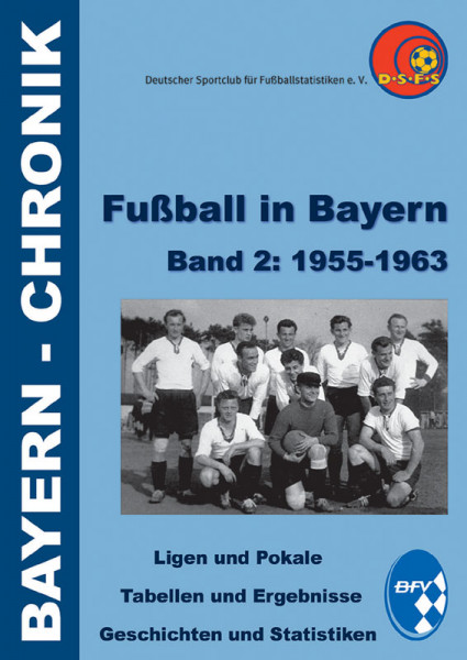Fußball in Bayern Band 2: 1955-1963.