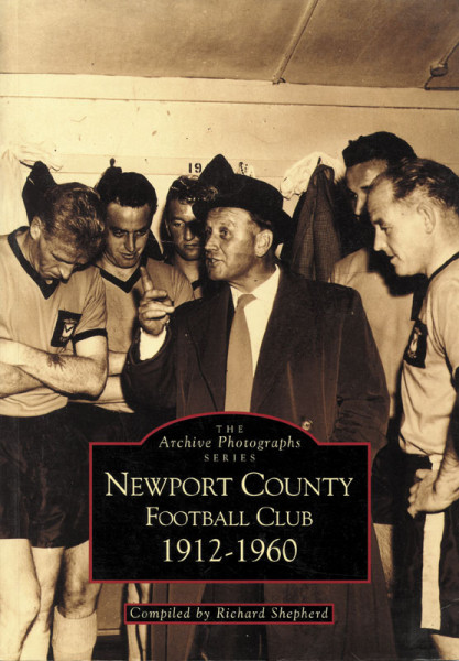 Newport County Football Club 1912-1960. The Archives Photographs Series.