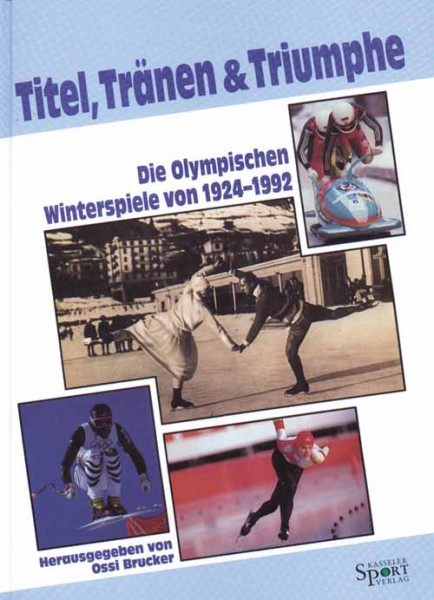 Titel, Tränen und Triumphe. Olympische Winterspiele 1924-1992.