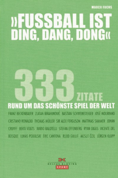 Fußball ist ding, dang, dong - 333 Zitate rund um das schönste Spiel der Welt