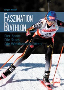 Faszination Biathlon - Der Sport - Die Stars - Die Wettkampfstätte.