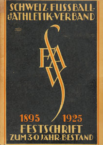 Festschrift zum 30 jährigen Bestand des Schweiz. Fussball- und Athletik-Verbandes. 1895 - 1925.