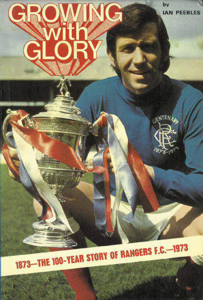 Growing with glory. The 100-Year story of Rangers F.C. 1873-1973.