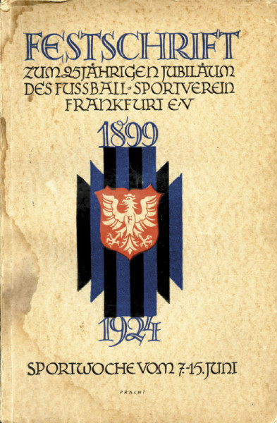 Festschrift zum 25 jährigen Jubiläum des Fußball-Sportverein Frankfurt e.V. 1899-1924.