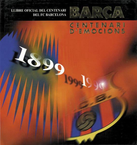 Barca - Centenari d'Emocions. Llibre Oficial del Centenari del FC Barcelona.