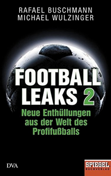 Football Leaks 2: Neue Enthüllungen aus der Welt des Profifußballs - Ein SPIEGEL-Buch