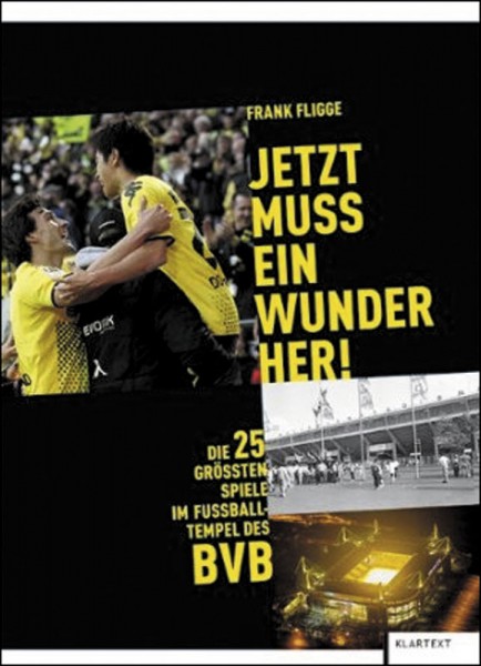 Jetzt muss ein Wunder her - Die 25 größten Spiele im Fußball-Tempel des BVB.