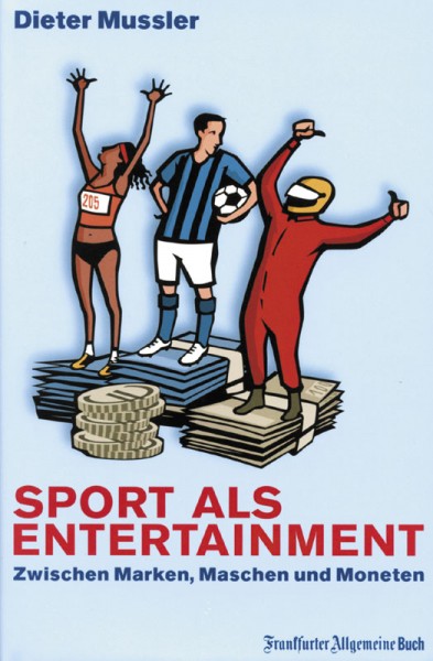 Sport als Entertainment - Zwischen Marken, Maschen und Moneten.