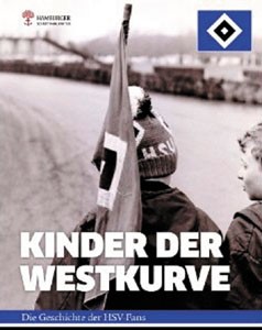 Kinder der Westkurve: Die Geschichte der HSV-Fans