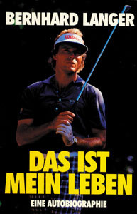 Bernhard Langer. Das ist mein Leben. Eine Autobiographie.