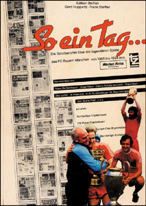 Bayern München. So ein Tag...Spielberichte von 1965 - 1984.