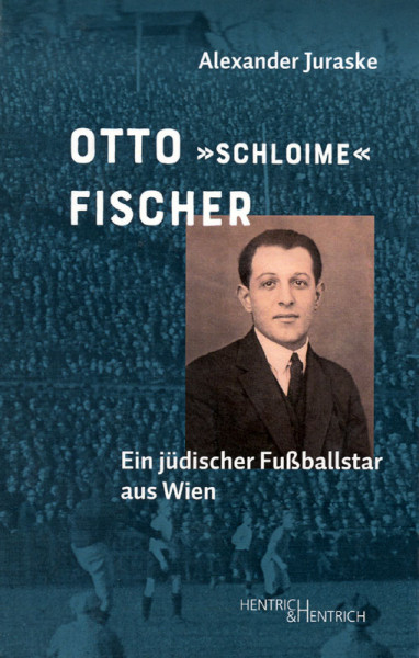 Otto "Schloime" Fischer - Ein jüdischer Fußballstar aus Wien.