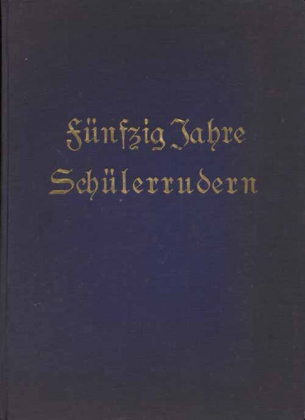 50 Jahre Schülerrudern. Festschrift des Preußischen Protektorenverbandes.